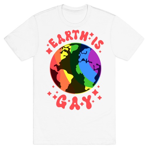 Earth Is Gay T-Shirt