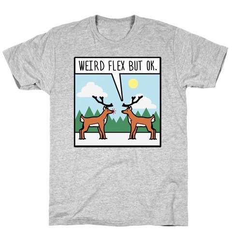 Weird Flex but Ok (Rudolph parody) T-Shirt