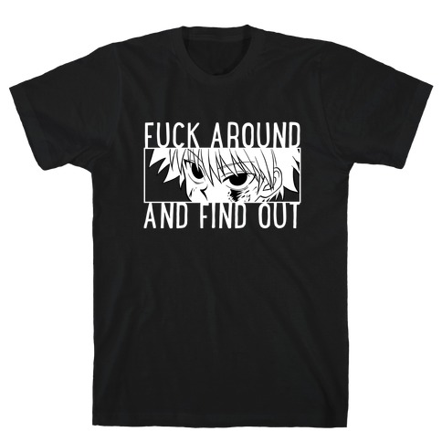 Killua F*** Around And Find Out (white) T-Shirt