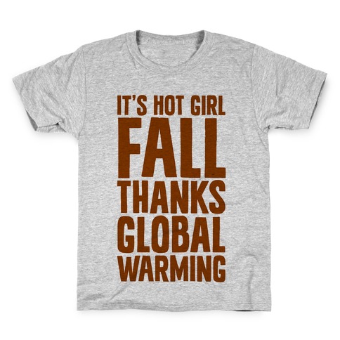 It's Hot Girl Fall Thanks Global Warming! Kids T-Shirt
