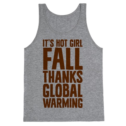 It's Hot Girl Fall Thanks Global Warming! Tank Top