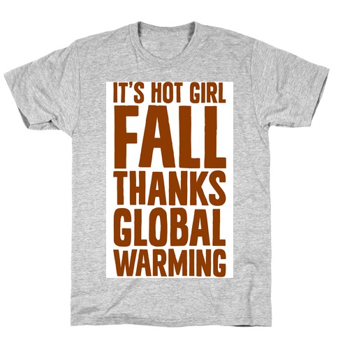 It's Hot Girl Fall Thanks Global Warming! T-Shirt