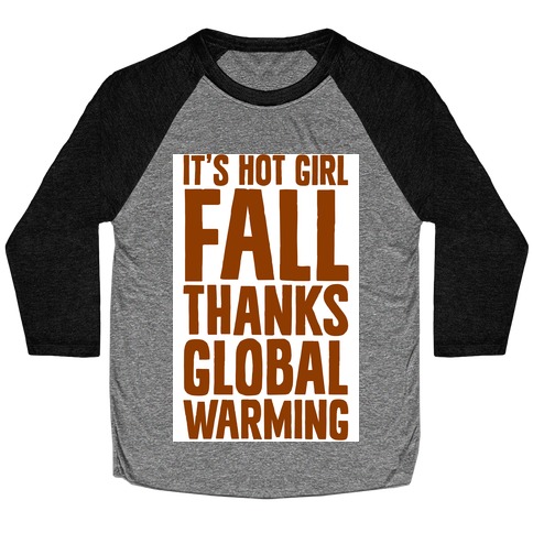 It's Hot Girl Fall Thanks Global Warming! Baseball Tee