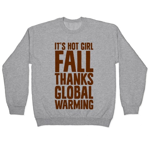 It's Hot Girl Fall Thanks Global Warming! Pullover