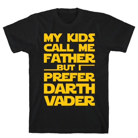 My Kids Call Me Father But I Prefer Darth Vader T-Shirt