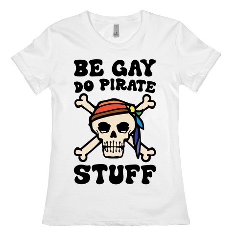 Be Gay Do Pirate Stuff Womens T-Shirt