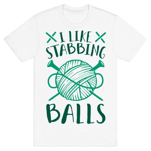 I Like Stabbing Balls T-Shirt