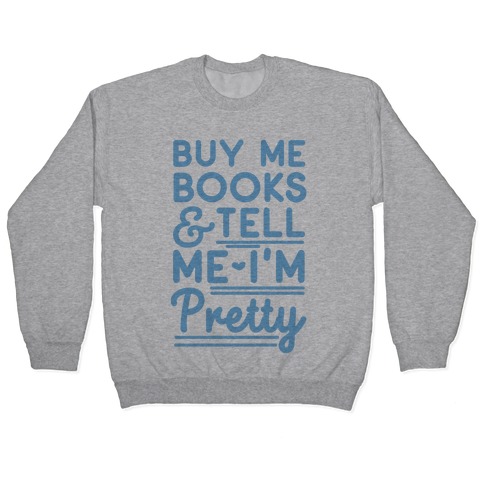 Buy Me Books and Tell Me I'm Pretty Pullover