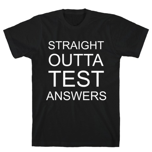 Straight Outta Test Answers T-Shirt