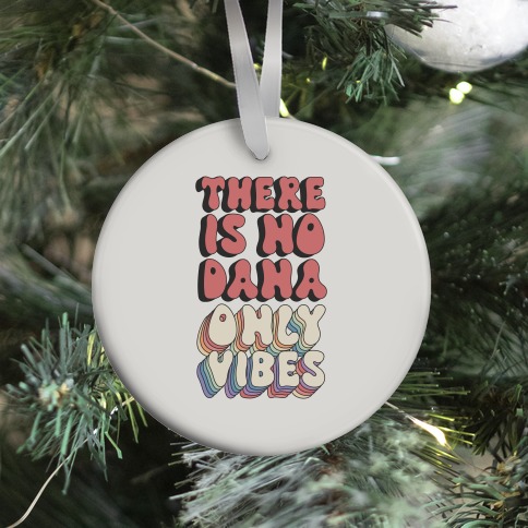 There Is No Dana, Only Vibes Parody Ornament
