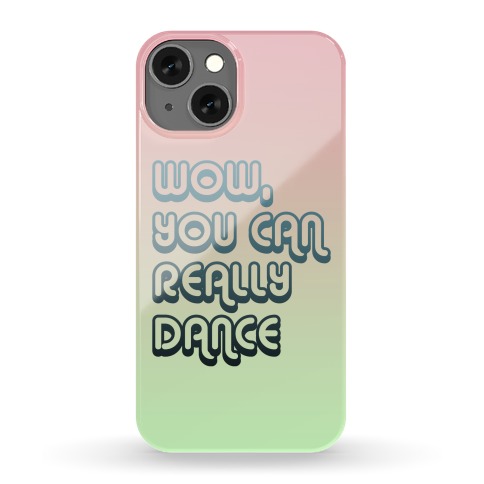 Wow, You Can Really Dance Phone Case