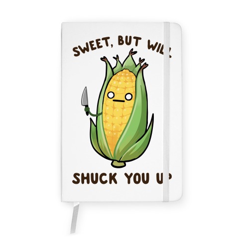 Sweet, But Will Shuck You up Notebook