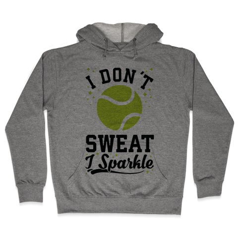 I Don't Sweat I Sparkle Tennis Hooded Sweatshirt