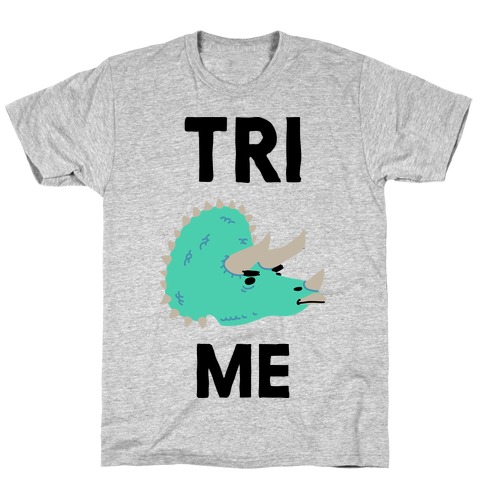 Tri Me  T-Shirt