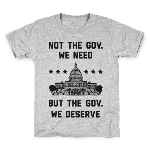 Not The Gov. We Need But The Gov. We Deserve Kids T-Shirt