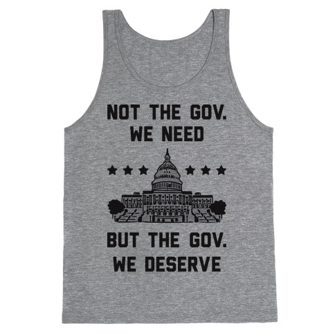 Not The Gov. We Need But The Gov. We Deserve Tank Top