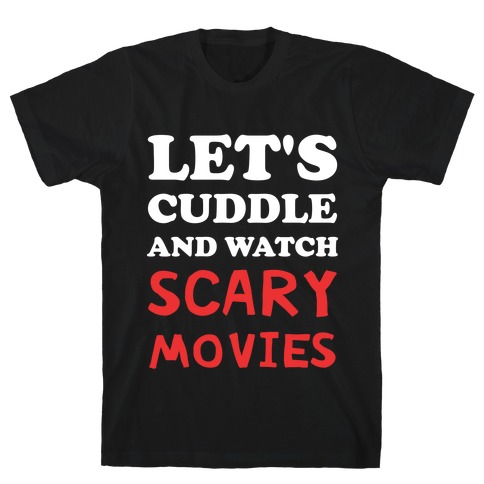 Let's Cuddle And Watch Scary Movies T-Shirt