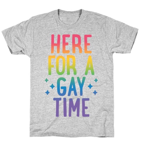 Here For A Gay Time T-Shirt