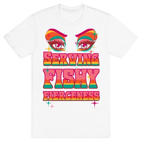 Serving Fishy Fierceness T-Shirt