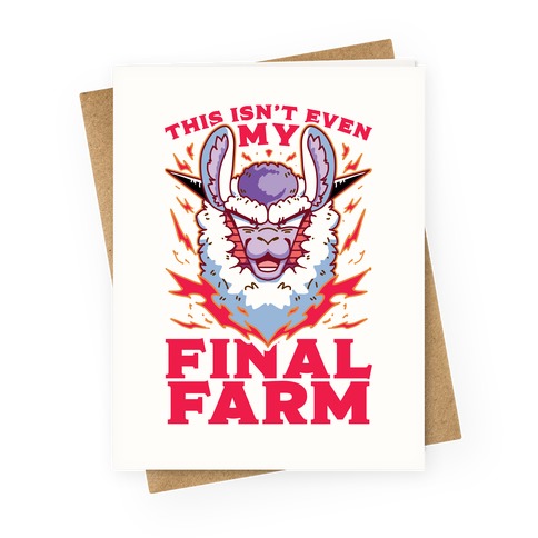 This Isn't Even My Final Farm Greeting Card