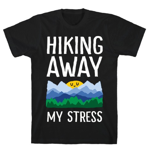 Hiking Away My Stress T-Shirt