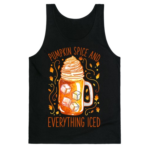 Pumpkin Spice and Everything Iced Tank Top