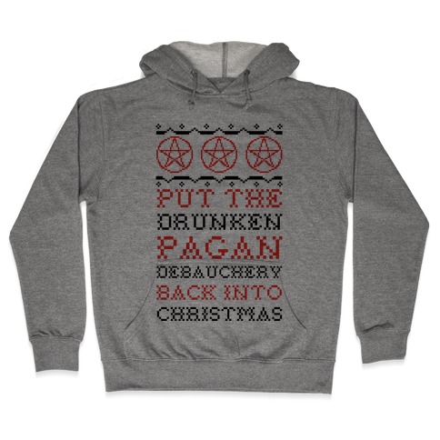 Put the Drunken Pagan Debauchery Back into Christmas Hooded Sweatshirt