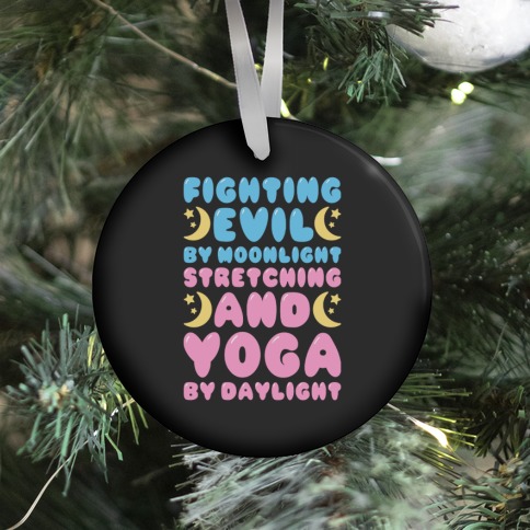 Fighting Evil By Moonlight Stretching and Yoga By Daylight Ornament