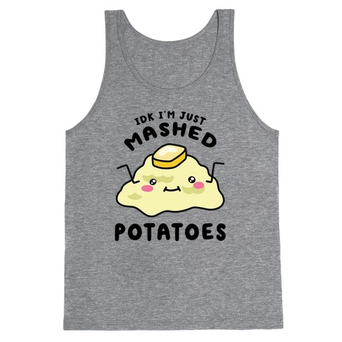 IDK I'm Just Mashed Potatoes Tank Top