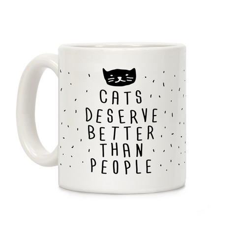 Cats Deserve Better Than People Coffee Mug