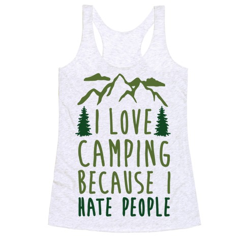 I Love Camping Because I Hate People Racerback Tank Tops | LookHUMAN