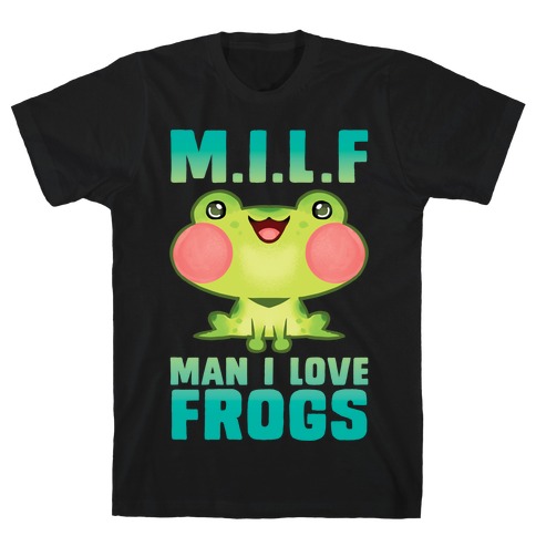 MILF Man I Love Frogs T-Shirt