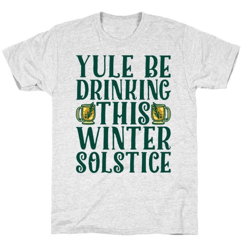 Yule Be Drinking This Winter Solstice T-Shirt