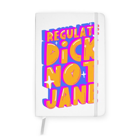 Regulate Dick Not Jane Notebook