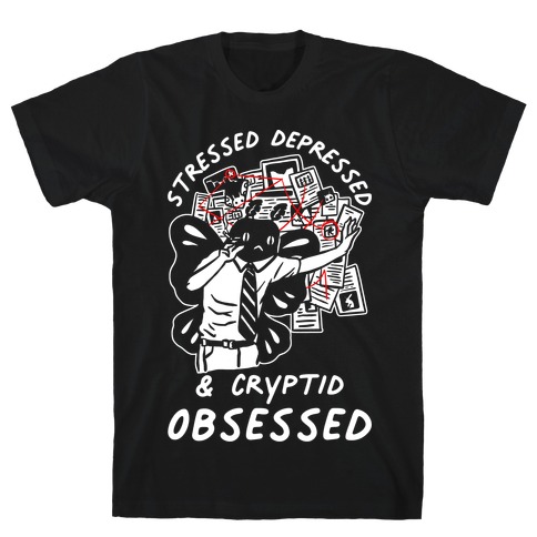 Stressed Depressed and Cryptid Obsessed T-Shirt