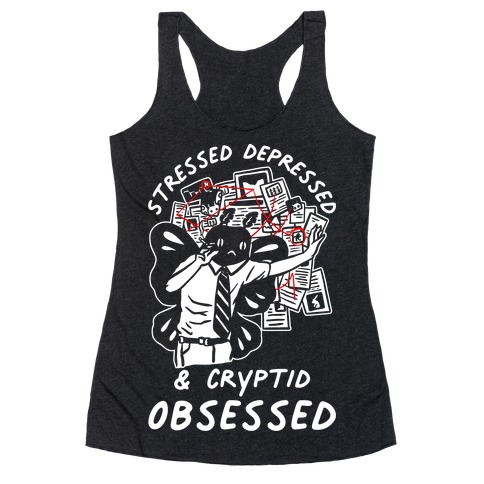 Stressed Depressed and Cryptid Obsessed Racerback Tank Top