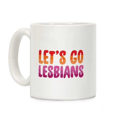 Let's Go, Lesbians Coffee Mug
