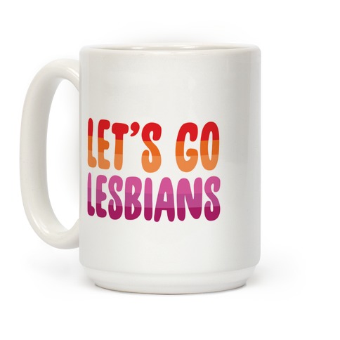 Let's Go, Lesbians Coffee Mugs | LookHUMAN