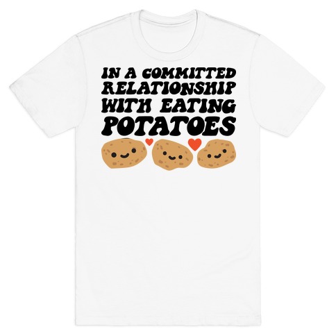 In A Committed Relationship With Eating Potatoes T-Shirt