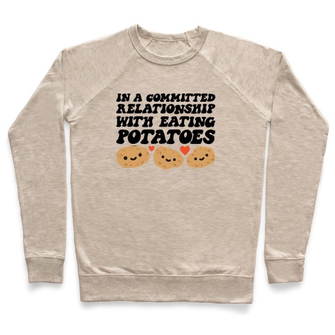 In A Committed Relationship With Eating Potatoes Pullover