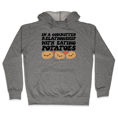In A Committed Relationship With Eating Potatoes Hooded Sweatshirt