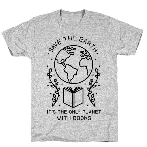 Save the Earth it's the Only Planet With Books T-Shirt