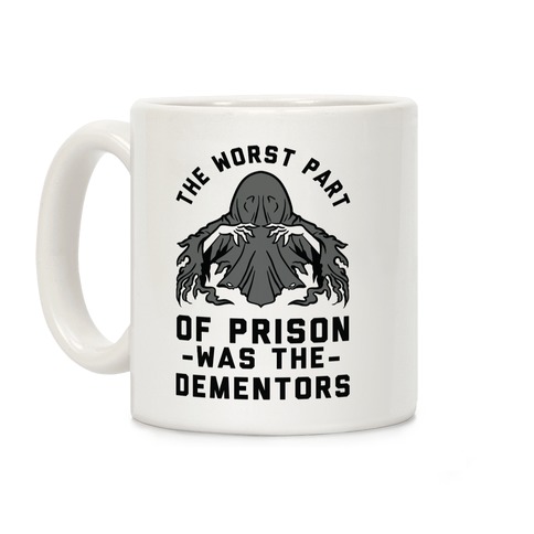 The Worst Thing About Prison Was the Dementors Coffee Mug