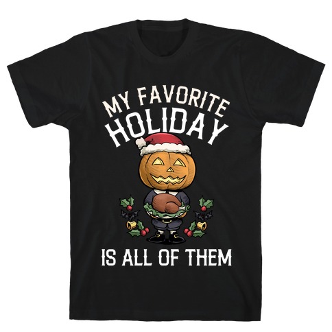 My Favorite Holiday Is All Of Them  T-Shirt