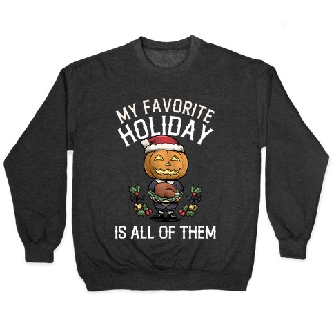 My Favorite Holiday Is All Of Them  Pullover