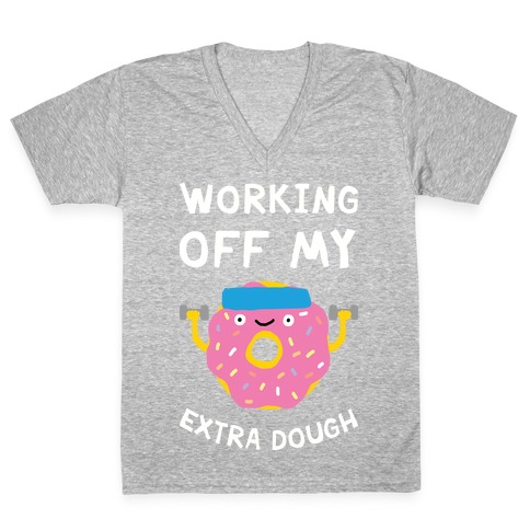 Working Off My Extra Dough V-Neck Tee Shirt