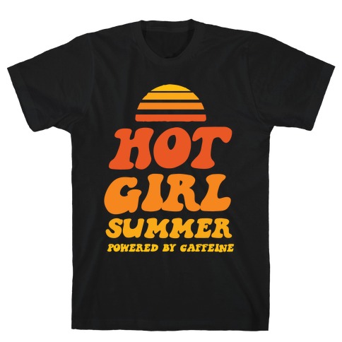 Hot Girl Summer: Powered By Caffeine T-Shirt