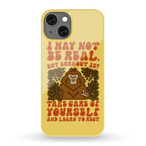 I May Not Be Real But Burnout Is Bigfoot Phone Case