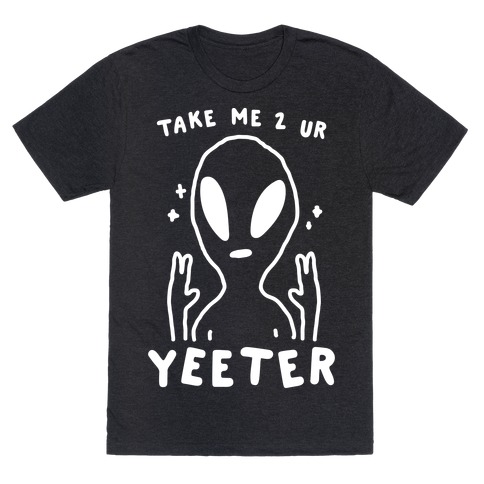 Take Me to Your Yeeter T-Shirt