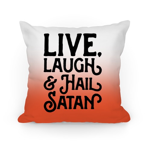 Live Laugh & Hail Satan Pillow